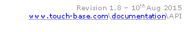               Revision 1.8  10th Aug 2015
www.touch-base.com\documentation\API
