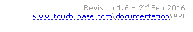               Revision 1.6  2nd Feb 2016
www.touch-base.com\documentation\API
