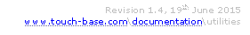 Revision 1.4, 19th June 2015
www.touch-base.com\documentation\utilities
