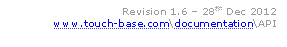               Revision 1.6  28th Dec 2012
www.touch-base.com\documentation\API
