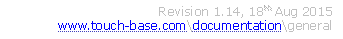 Revision 1.14, 18th Aug 2015
www.touch-base.com\documentation\general
